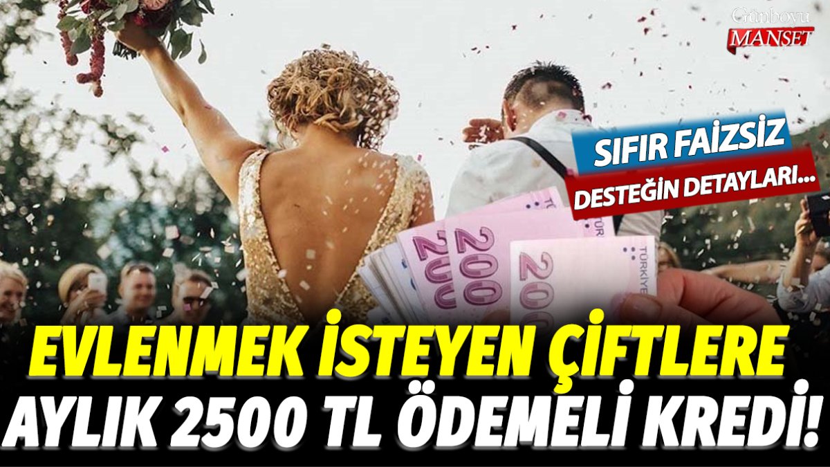 Evlenmek isteyenlere devletten aylık 2500 lira ödemeli kredi! Sıfır faizsiz desteğin başvuru şartları açıklandı