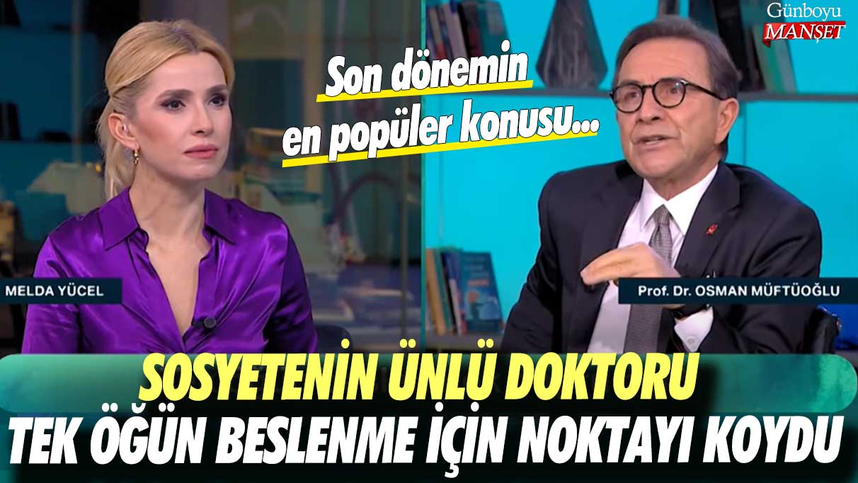 Son dönemin en popüler konusu...Sosyetenin ünlü doktoru Osman Müftüoğlu tek öğün beslenme için noktayı koydu