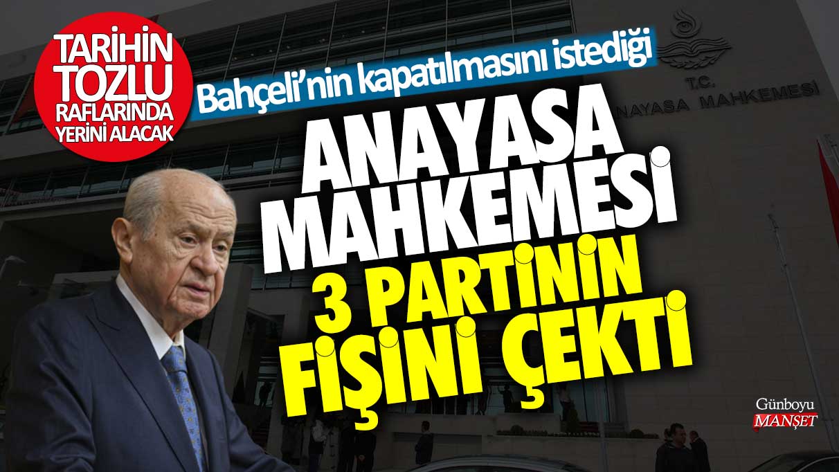 Bahçeli'nin kapatılmasını istediği Anayasa Mahkemesi 3 partinin fişini çekti! Tarihin tozlu raflarında yerini alacak