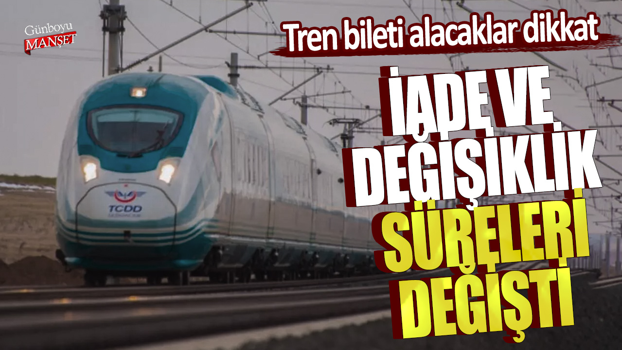 Tren bileti alacaklar dikkat! İade ve değişiklik süreleri değişti