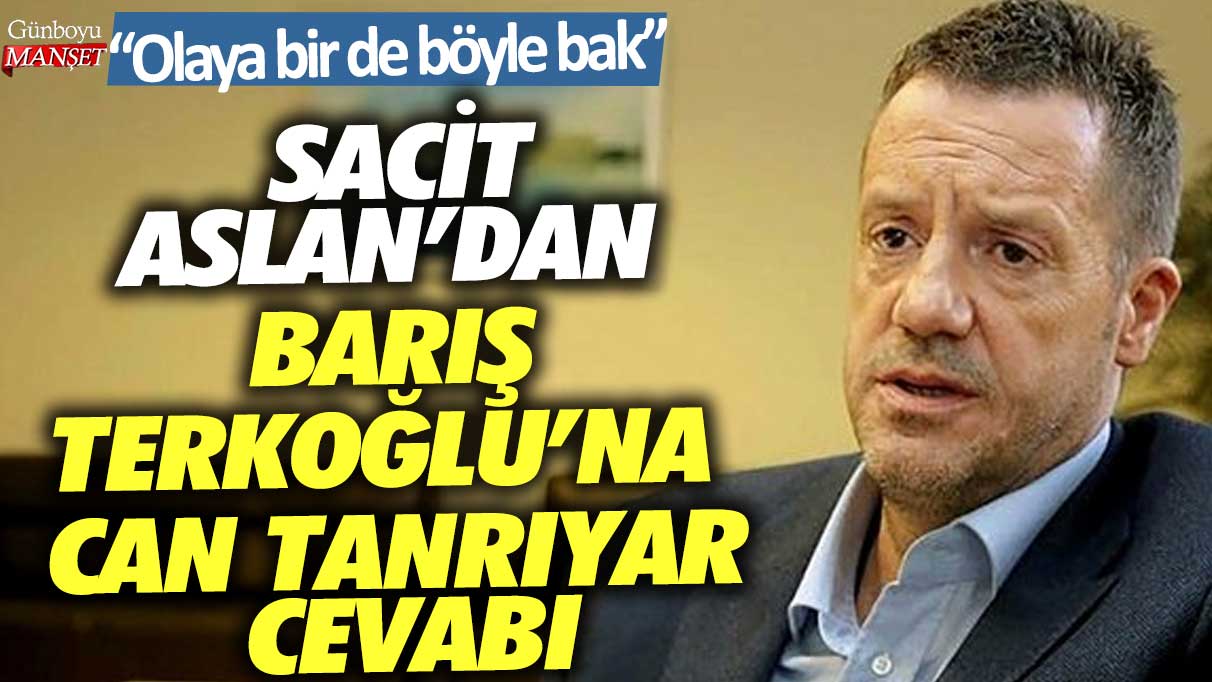 Sacit Aslan’dan Barış Terkoğlu’na Can Tanrıyar cevabı: Olaya bir de böyle bak