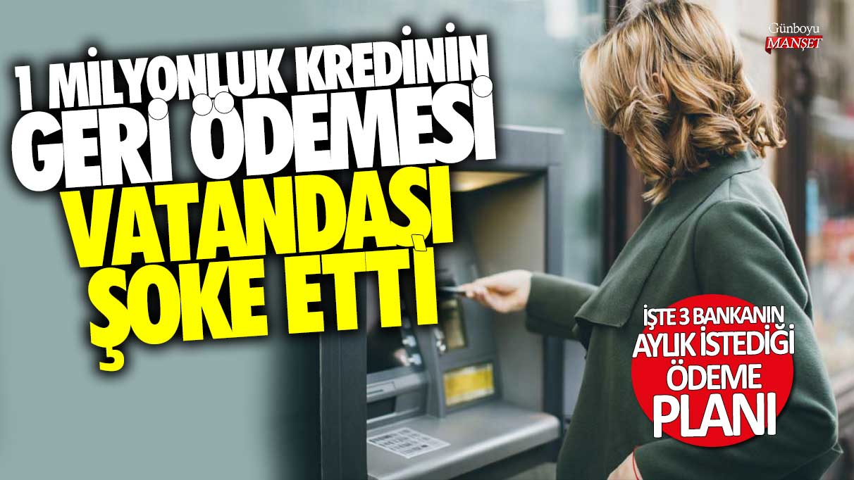 1 milyonluk kredinin geri ödemesi vatandaşı şoke etti! İşte 3 bankanın aylık istediği ödeme planı