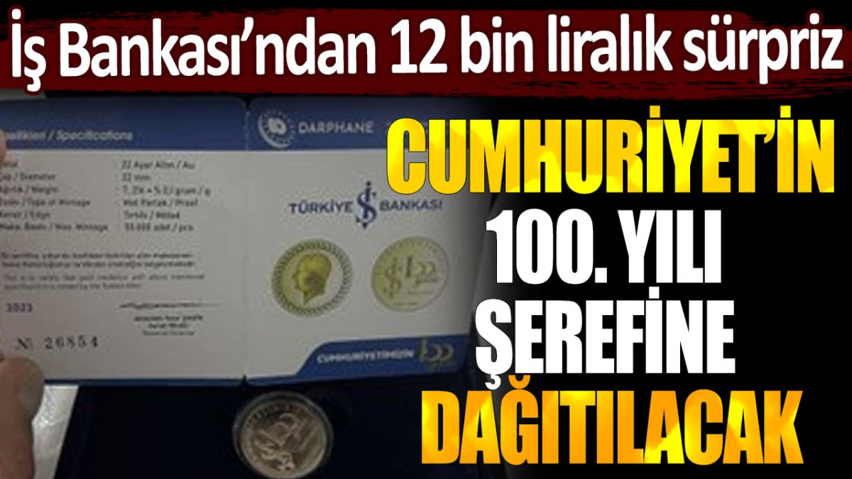 İş Bankası'ndan 12 bin liralık sürpriz! Cumhuriyet'in 100. yılı şerefine dağıtılacak