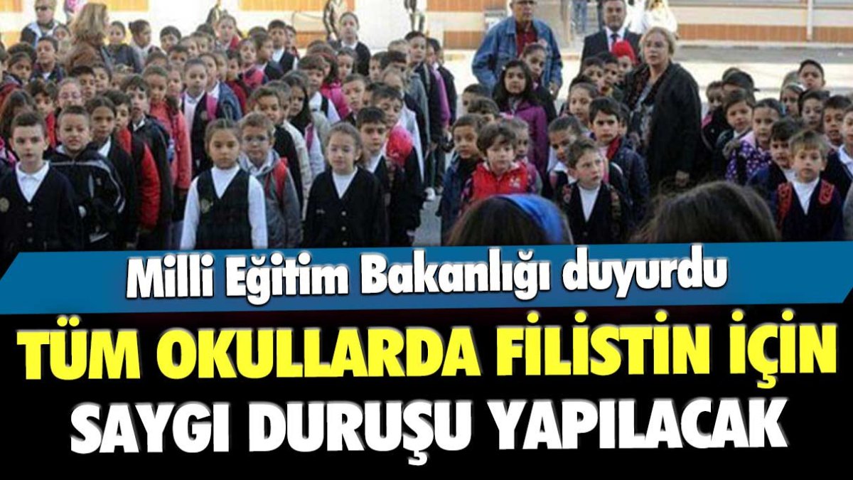 Milli Eğitim Bakanlığı duyurdu: Yarın tüm okullarda Filistin için saygı duruşunda bulunulacak