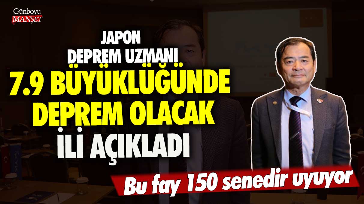 Japon deprem uzmanı Yoshinori Moriwaki 7.9 büyüklüğünde deprem olacak ili açıkladı! Bu fay 150 senedir uyuyor