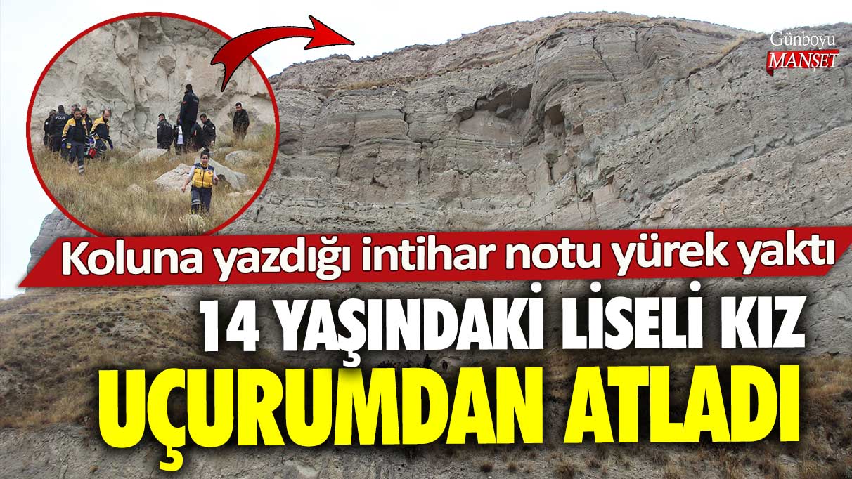 Sivas’ta 14 yaşındaki liseli kız uçurumdan atladı! Koluna yazdığı intihar notu yürek yaktı