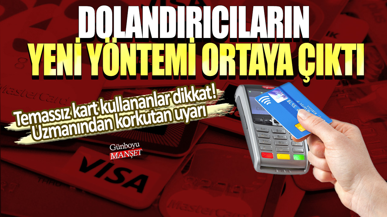 Dolandırıcıların yeni yöntemi ortaya çıktı: Temassız kart kullananlar dikkat! Uzmanından korkutan uyarı