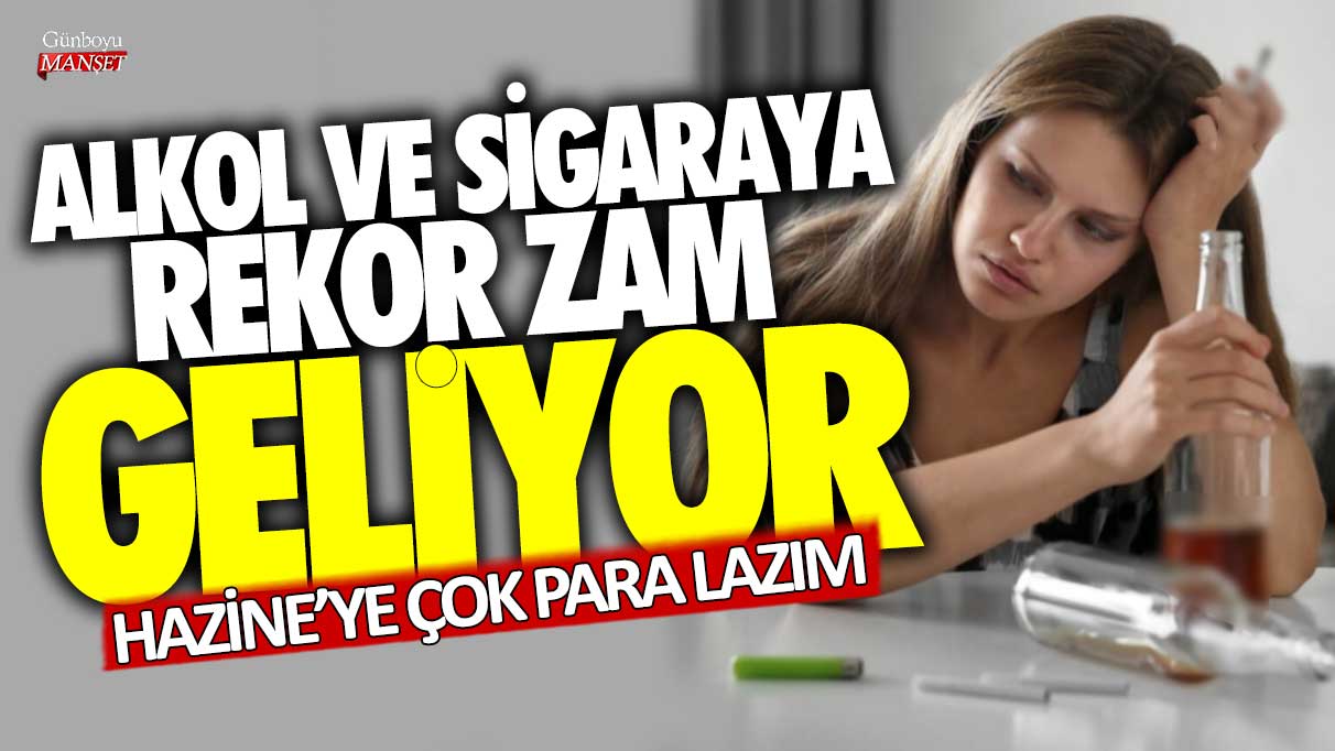 Alkol ve sigaraya rekor zam geliyor! Hazine'ye çok para lazım