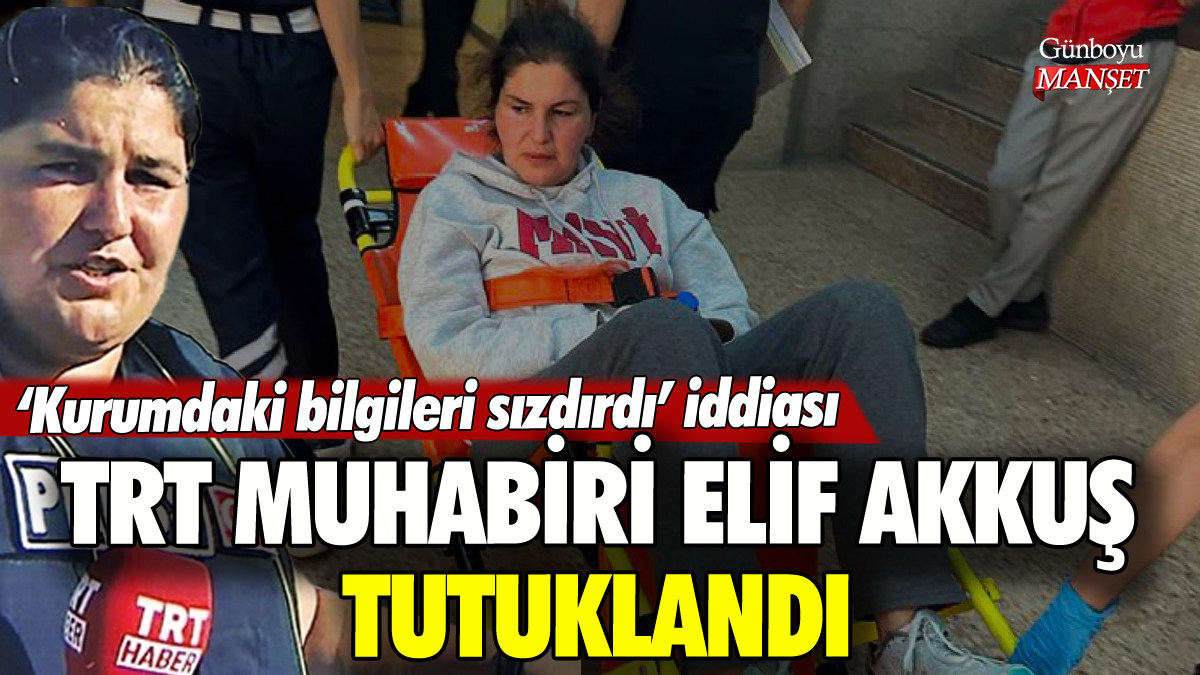 TRT muhabiri Elif Akkuş tutuklandı