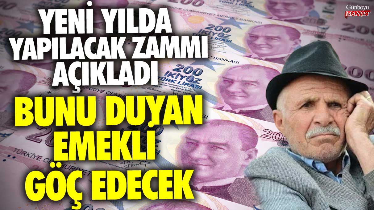 Yeni yılda yapılacak zammı açıkladı! Bunu duyan emekli göç edecek