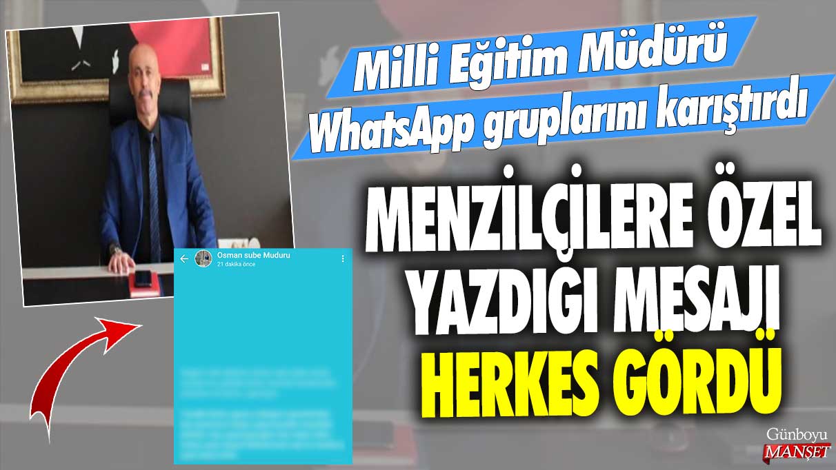 Milli Eğitim Müdürü WhatsApp gruplarını karıştırdı! Menzilcilere özel yazdığı mesajı herkes gördü