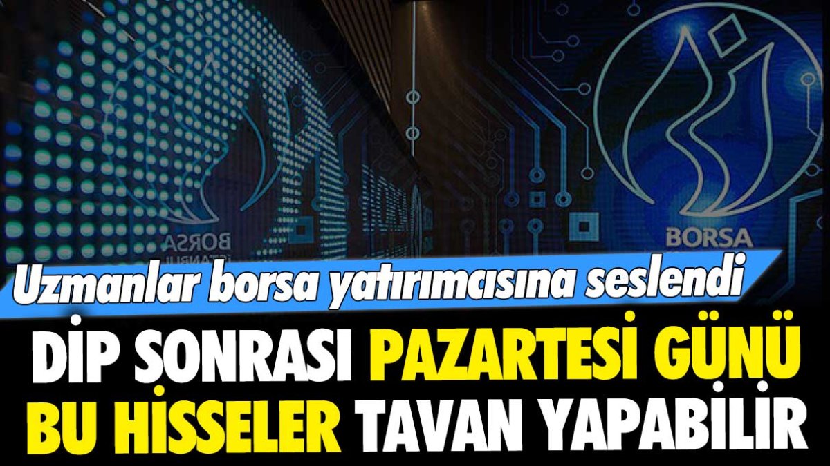 Borsa dip yaptı, uzmanlar uyardı: "Pazartesi bu hisseler tavan yapabilir"