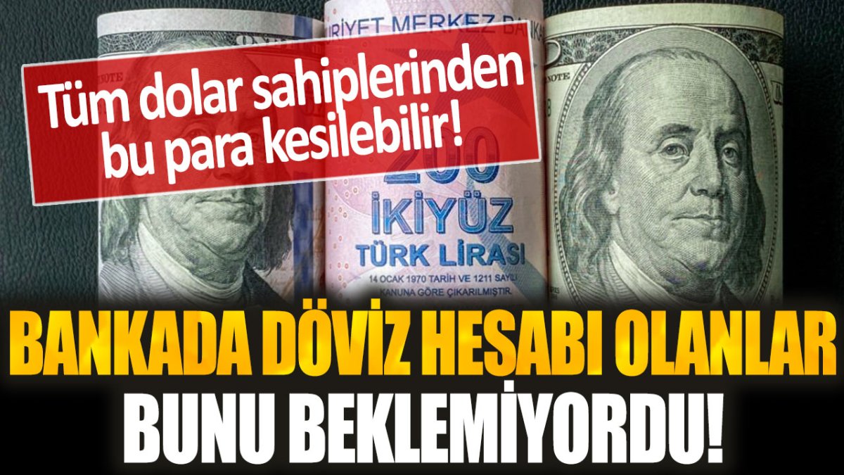 Dolar sahipleri bunu beklemiyordu! Tüm dolar sahiplerinden bu para kesilebilir...