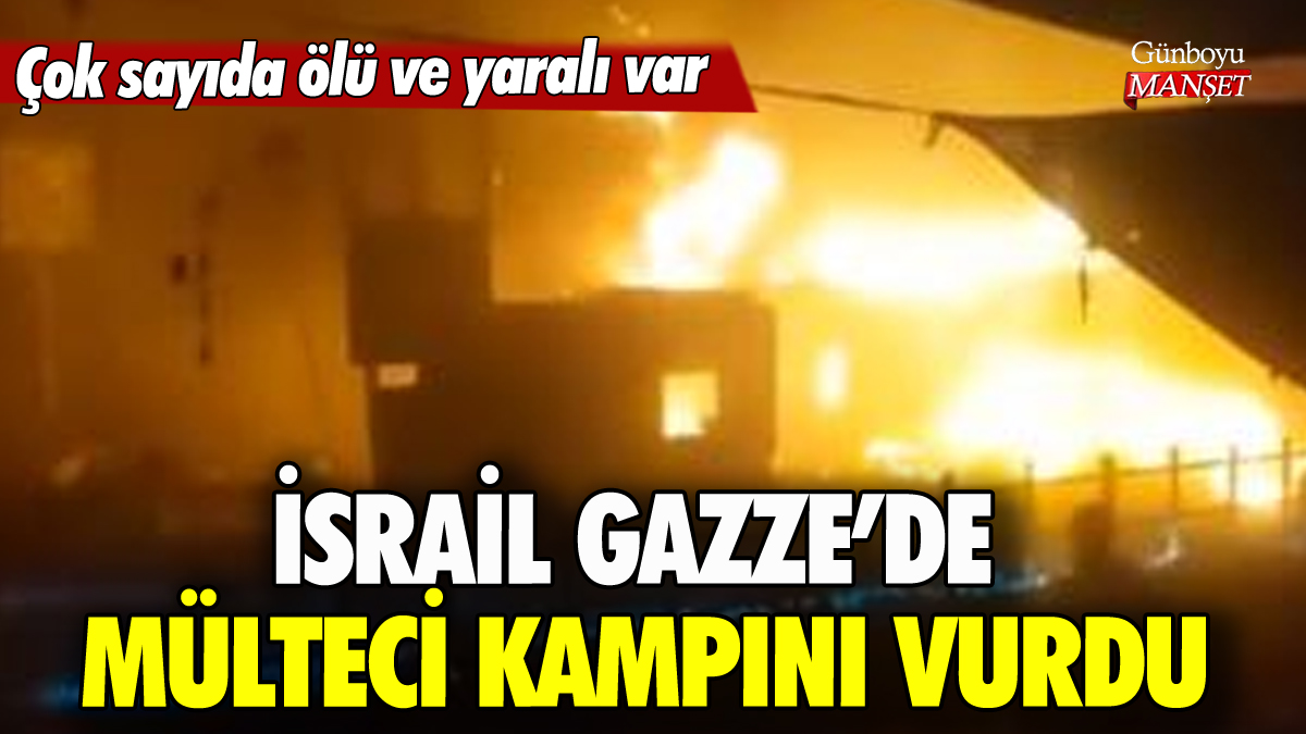 İsrail Gazze'de mülteci kampını bombaladı: Çok sayıda ölü ve yaralı var