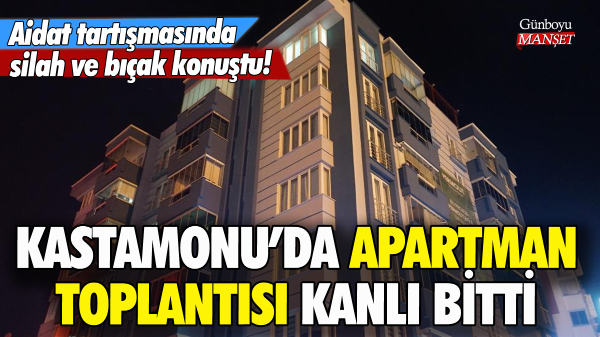 Kastamonu'da apartman toplantısında aidat kavgası: 4 yaralı