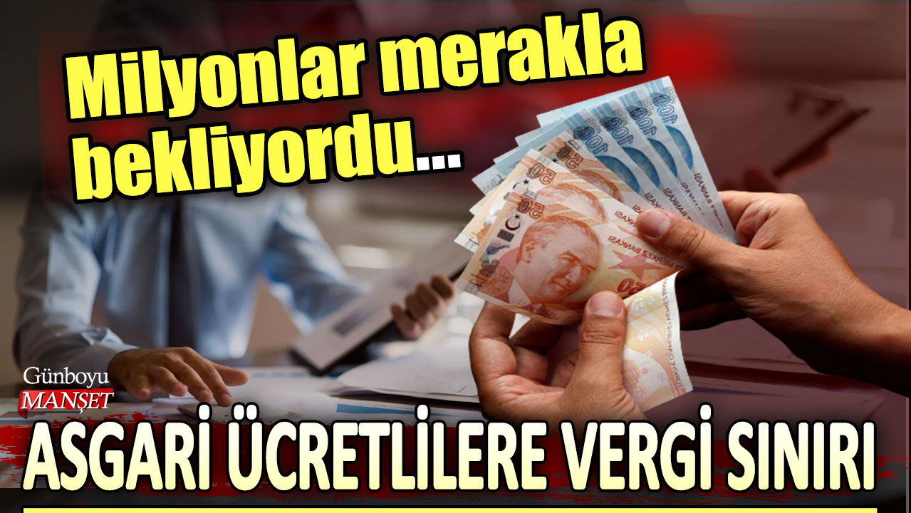 Milyonlar merakla bekliyordu... Asgari ücretlilere vergi sınırı!