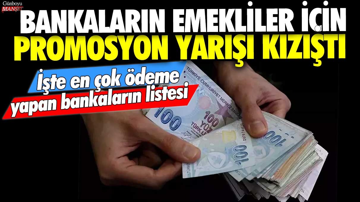 Bankaların emekliler için promosyon yarışı kızıştı! İşte en çok ödeme yapan bankaların listesi