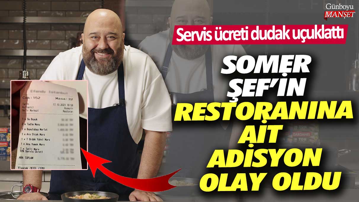 Şef Somer Şef’in restoranına ait adisyon olay oldu! Servis ücreti dudak uçuklattı