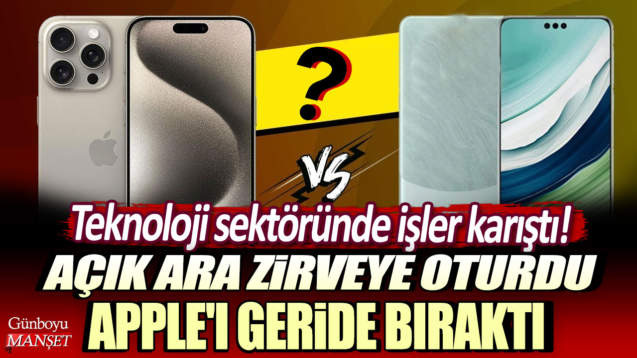 Kartlar yeniden dağıtılıyor: Açık ara zirveye oturdu! Apple'ı geride bıraktı