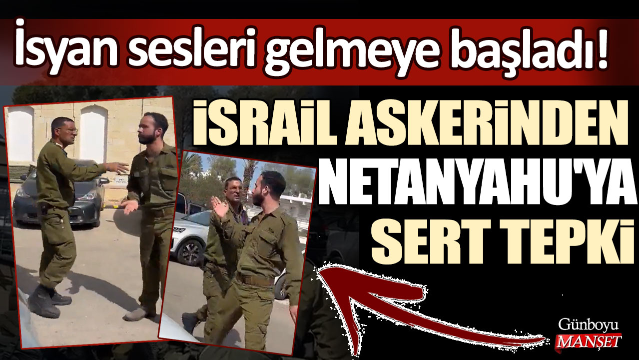 İsyan sesleri gelmeye başladı! İsrail askerinden Netanyahu'ya sert tepki