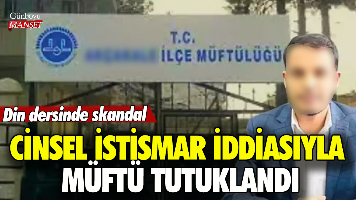 Din dersinde cinsel istismar iddiası: Müftü tutuklandı