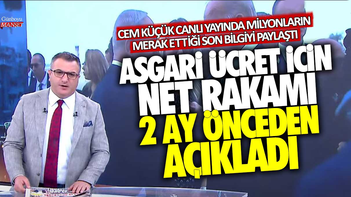 Asgari ücret için net rakamı 2 ay önceden açıkladı! Cem Küçük canlı yayında son bilgileri paylaştı