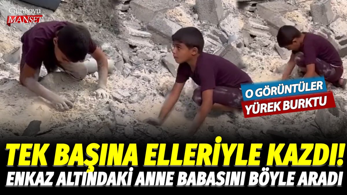 Enkaz altını elleriyle kazdı! Gazzeli çocuk enkazda kalan anne babasını böyle aradı