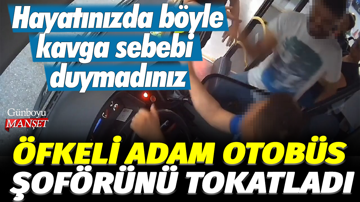 Öfkeli adam otobüs şoförünü tokatladı: Hayatınızda böyle kavga sebebi duymadınız