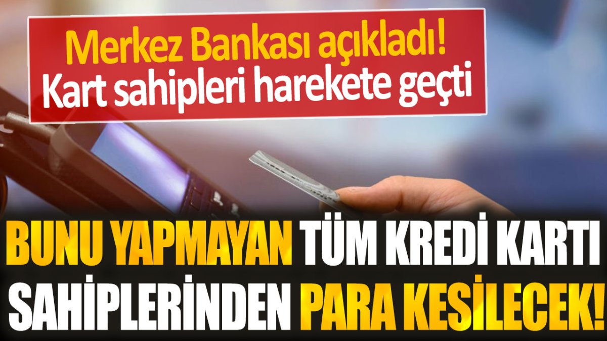 Merkez Bankası resmen açıkladı: Bu uygulamayı yapmayan tüm kredi kartı sahiplerinden para kesilecek!