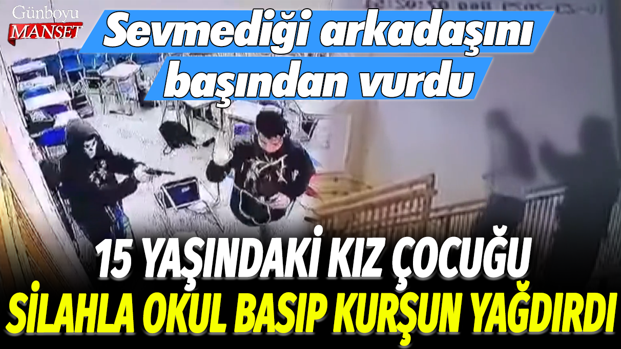 Sevmediği arkadaşını başından vurdu: 15 yaşındaki kız çocuğu silahla okul basıp kurşun yağdırdı