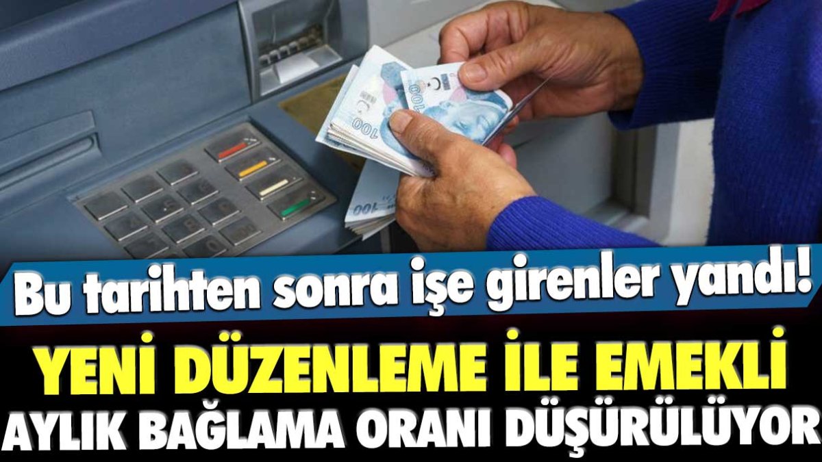 Bu tarihten sonra işe girenler yandı! O kişilerin emekli aylığı bağlama oranları düşürülecek