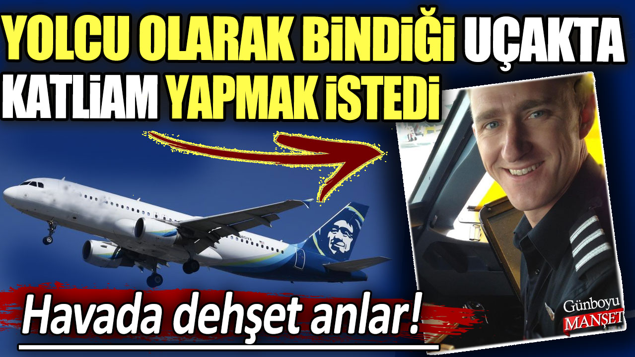 Havada dehşet anlar!  Yolcu olarak bindiği uçakta katliam yapmak istedi... Yolcu sayısı kadar ceza aldı