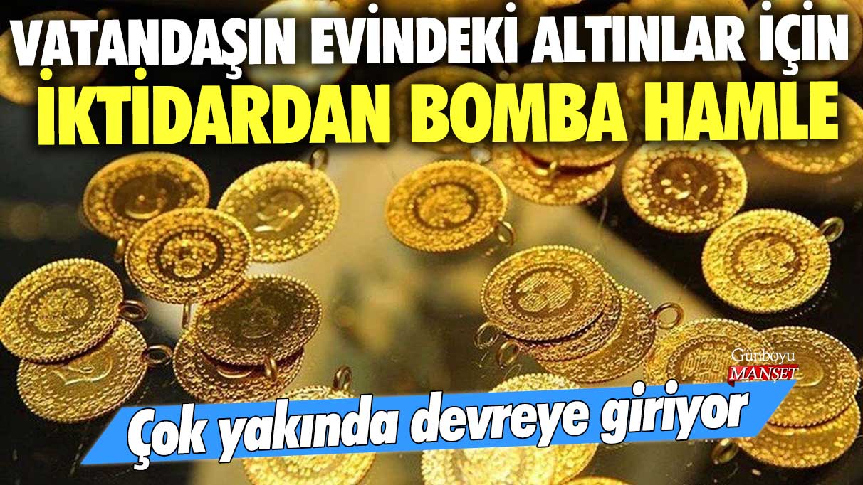 Vatandaşın evindeki altınlar için iktidardan bomba hamle! Çok yakında devreye giriyor