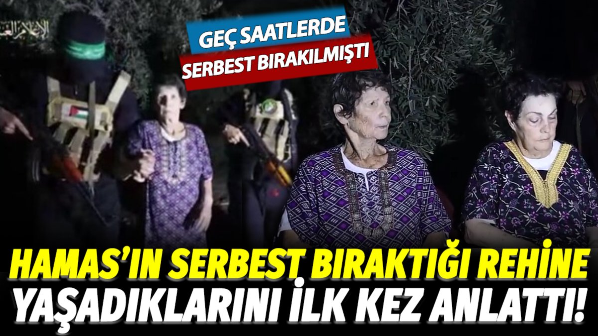 Hamas serbest bırakmıştı! O rehine ilk kez konuştu