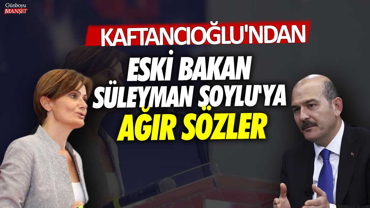 Kaftancıoğlu'ndan eski bakan Süleyman Soylu'ya ağır sözler