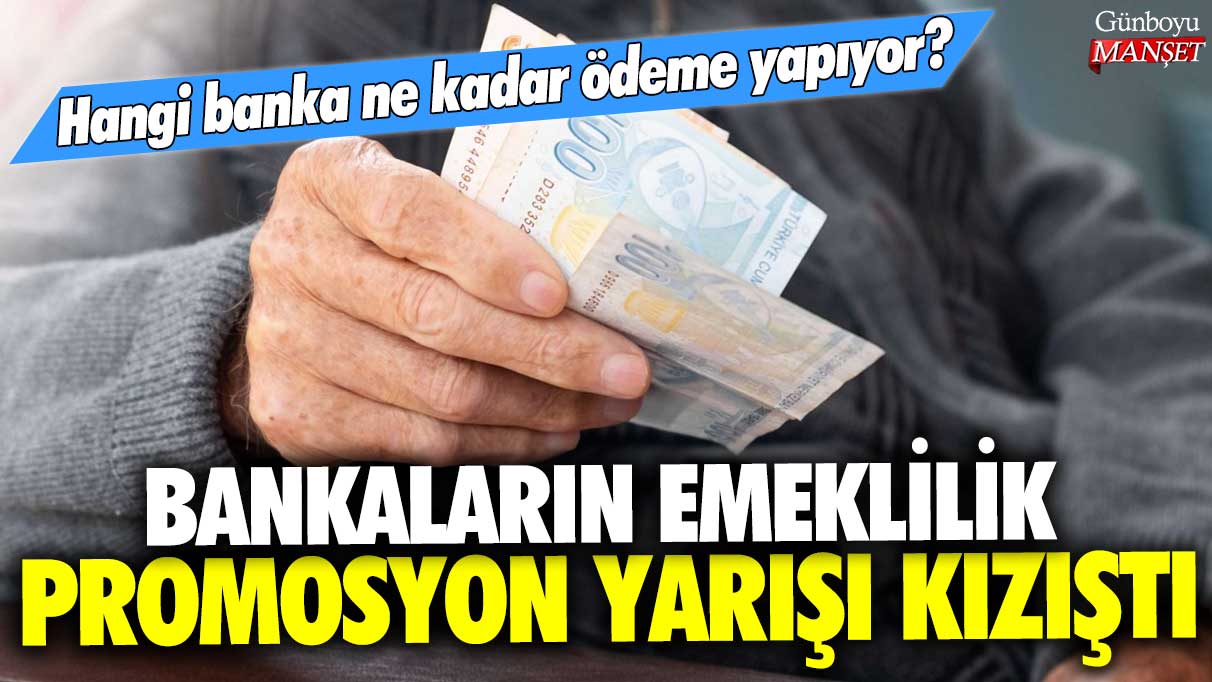 Bankaların emekli promosyonu yarışı kızıştı: Hangi banka ne kadar ödeme yapıyor?