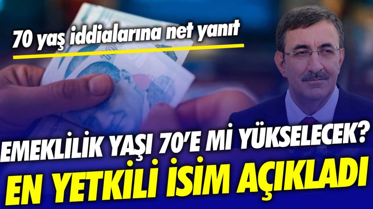 Emeklilik yaşı 70'e çıkacak mı? Cumhurbaşkanı Yardımcısı açıkladı