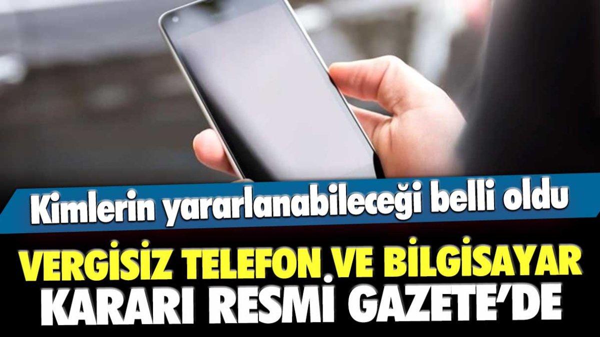 Vergisiz telefon ve bilgisayar kararı Resmi Gazete'de yayımlandı