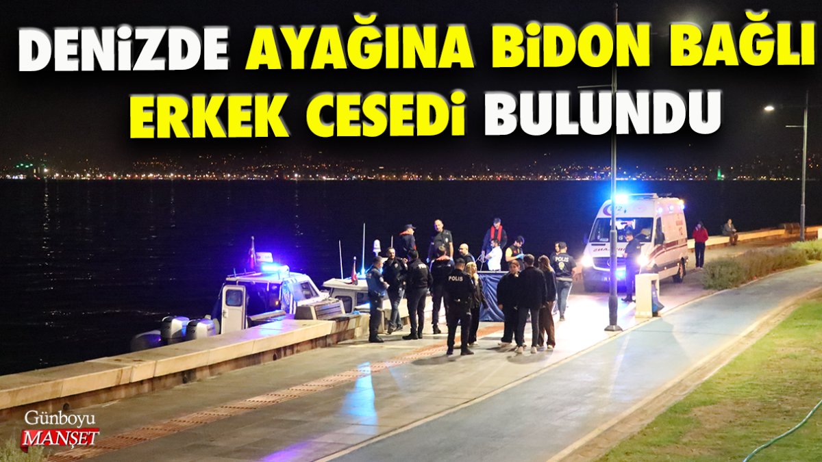 Denizde ayağına bidon bağlı erkek cesedi bulundu