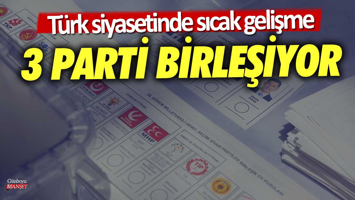 Türk siyasetinde sıcak gelişme! 3 parti birleşiyor