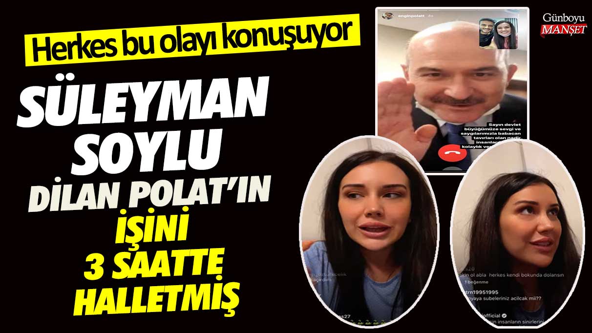 Süleyman Soylu Dilan Polat'ın işini 3 saatte halletmiş! Herkes bu olayı konuşuyor