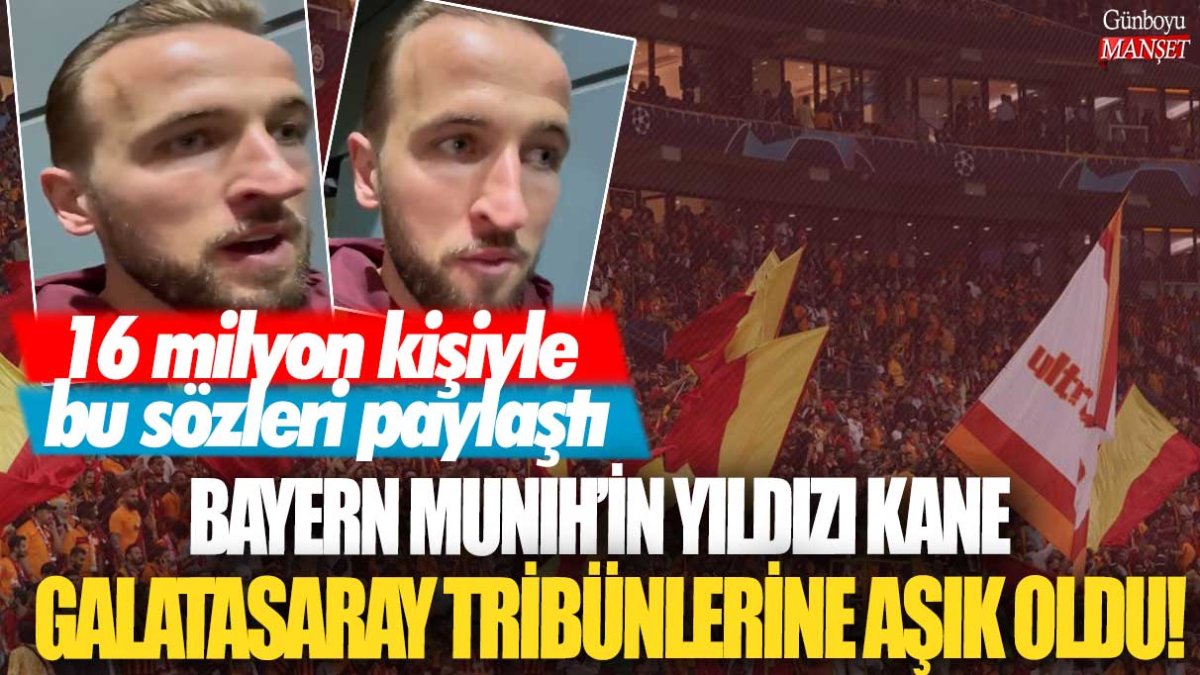 Bayern Münih'in yıldızı Kane Galatasaray tribünlerine aşık oldu! 16 milyon kişiyle bu sözleri paylaştı