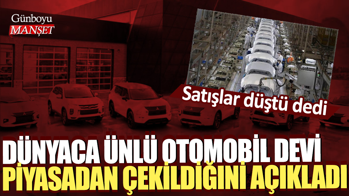 Satışlar düştü dedi! Dünyaca ünlü otomobil devi piyasadan çekildiğini açıkladı