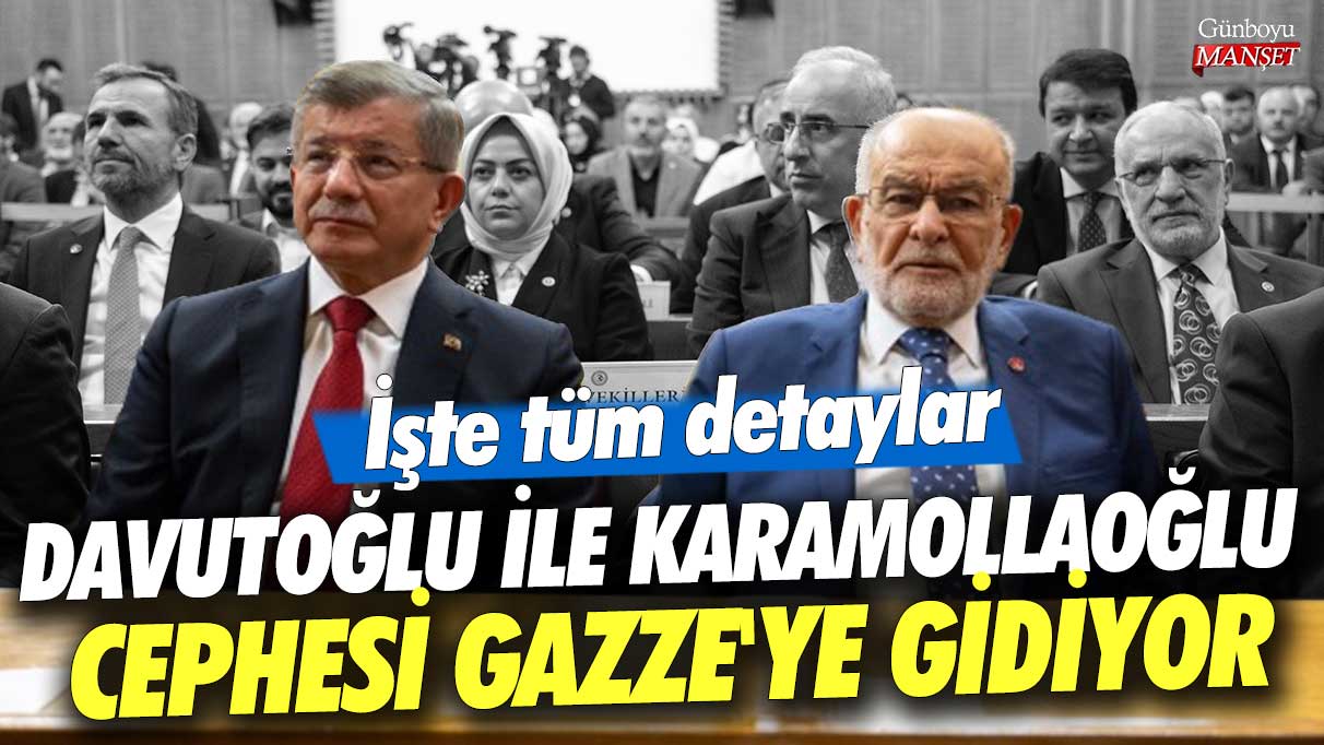 Davutoğlu ile Karamollaoğlu cephesi Gazze'ye gidiyor! İşte tüm detaylar