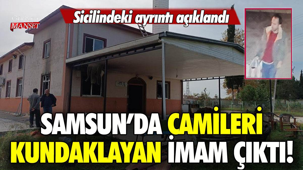 Samsun'da camileri kundaklayanın imam olduğu ortaya çıktı