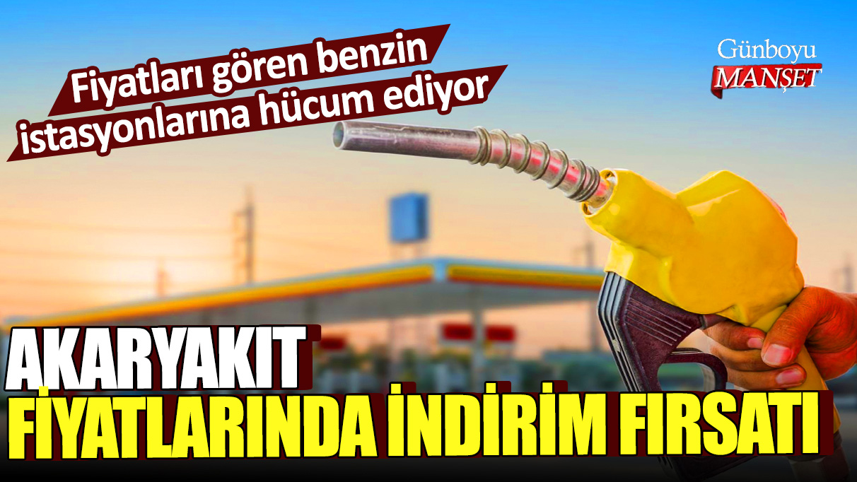 Akaryakıt fiyatlarında indirim fırsatı: Fiyatları gören benzin istasyonlarına hücum ediyor