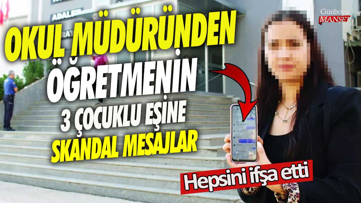 Okul müdüründen öğretmenin 3 çocuklu eşine skandal mesajlar! Hepsini ifşa etti