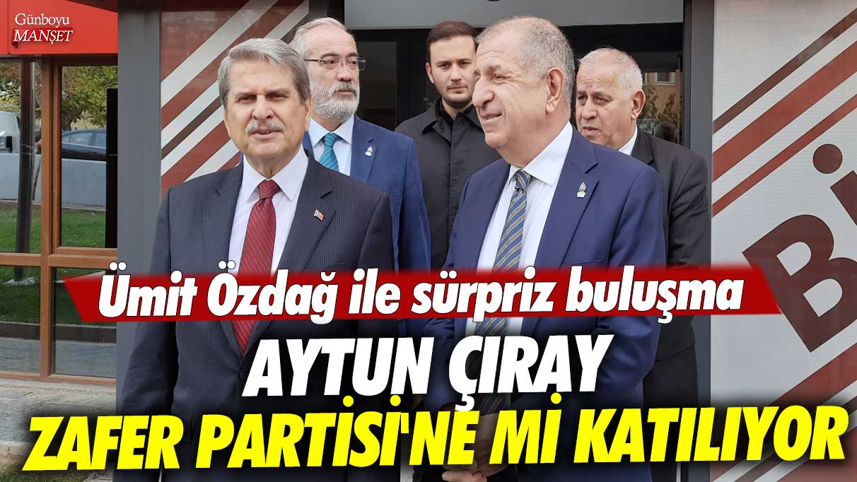 Aytun Çıray Zafer Partisi'ne mi katılıyor? Ümit Özdağ ile sürpriz buluşma