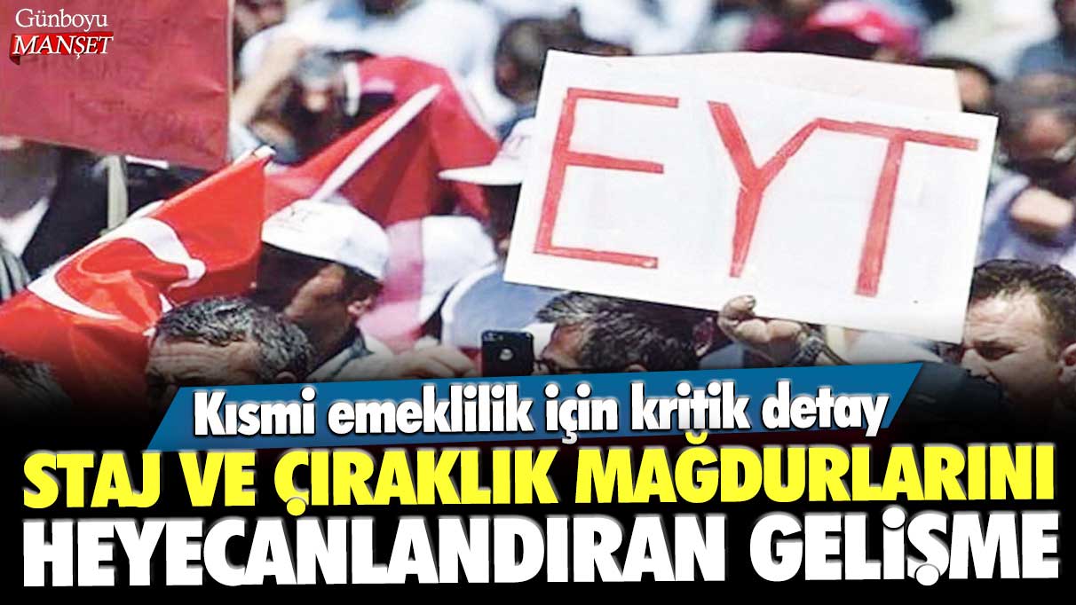 Staj ve çıraklık mağdurlarını heyecanlandıran gelişme: Kısmi emeklilik için kritik detay