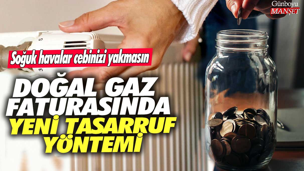 Soğuk havalar cebinizi yakmasın! Doğal gaz faturasında yeni tasarruf yöntemi